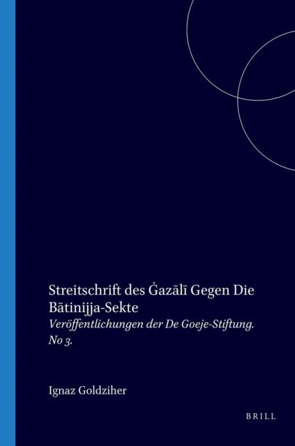Goldziher - Streitschrift des Gazali gegen die Batinijja Sekte, E-bok