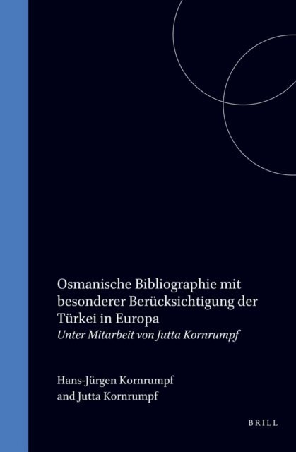 Hans-Jurgen Kornrumpf - Osmanische Bibliographie mit besonderer Berucksichtigung der Turkei in Europa, E-bok