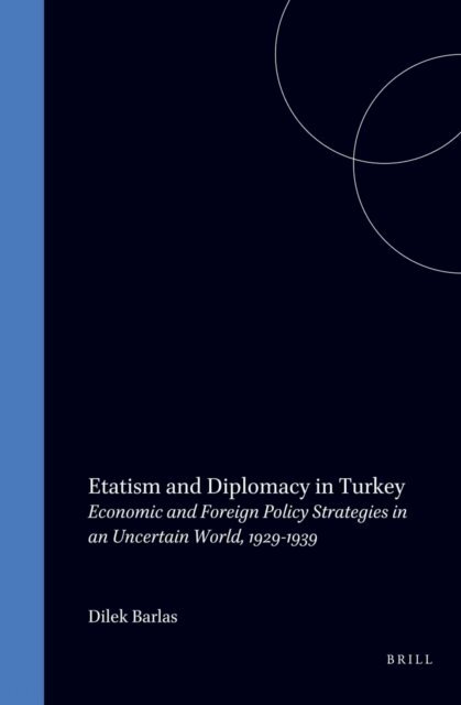 Dilek Barlas - Etatism and Diplomacy in Turkey, E-bok