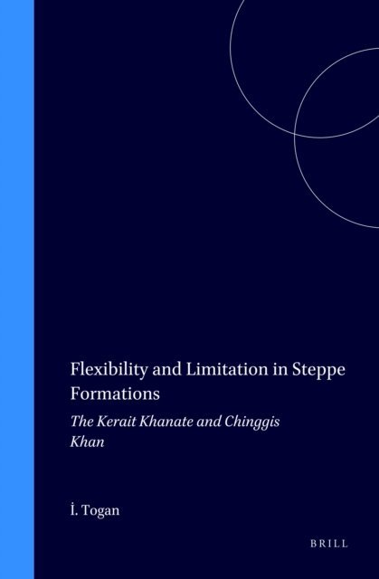 Isenbike Togan - Flexibility and Limitation in Steppe Formations, E-bok