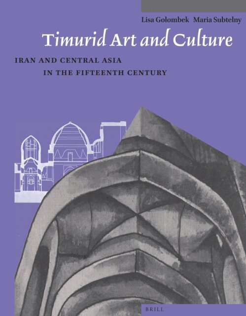 Maria Subtelny, Lisa Golombek - Timurid Art and Culture, E-bok