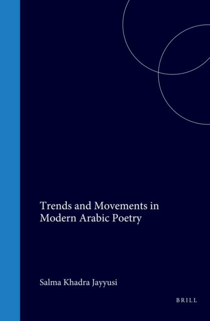 Jayyusi - Trends and Movements in Modern Arabic Poetry, E-bok