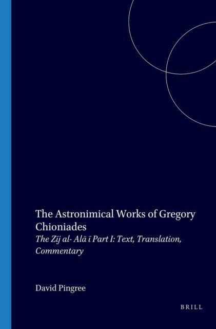 David Pingree - Astronomical Works of Gregory Chioniades, E-bok