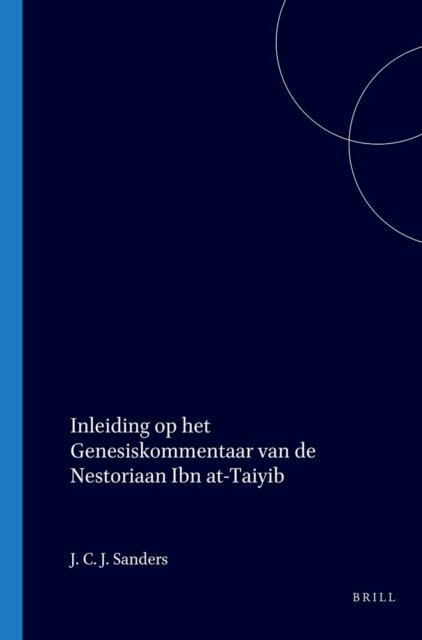 Sanders - Inleiding op het Genesiskommentaar van de Nestoriaan Ibn at-Taiyib, E-bok