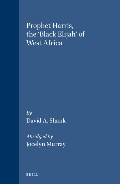 David A. Shank - Prophet Harris, The 'Black Elijah' of West Africa, E-bok