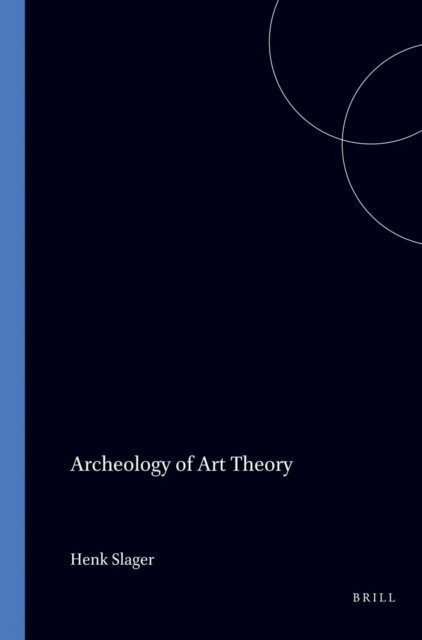Henk Slager - Archeology of Art Theory, E-bok