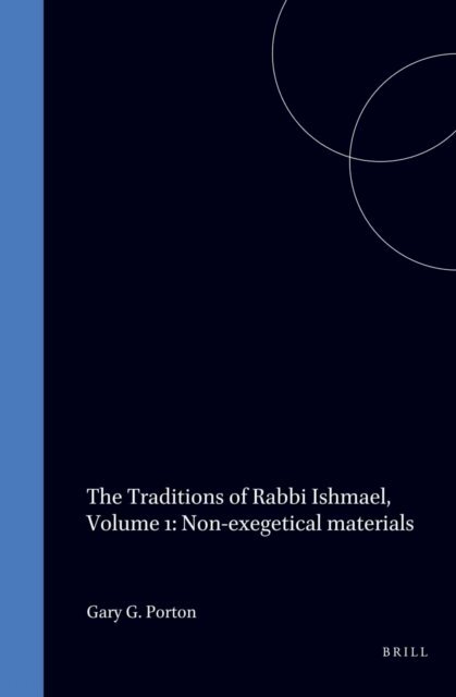 Gary G. Porton - Traditions of Rabbi Ishmael, Volume 1: Non-Exegetical Materials, E-bok