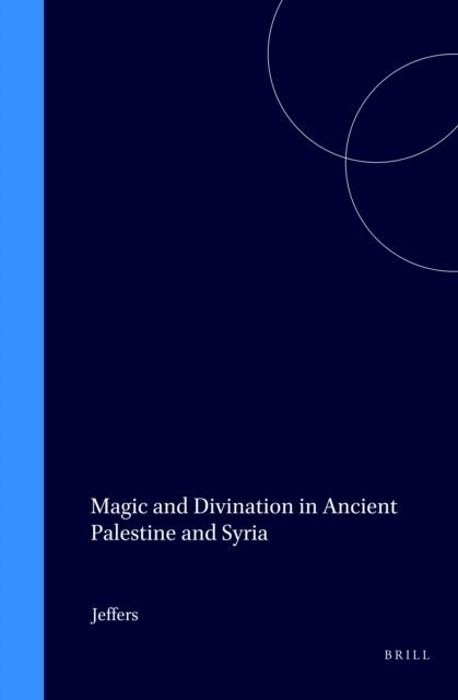 Ann Jeffers - Magic and Divination in Ancient Palestine and Syria, E-bok