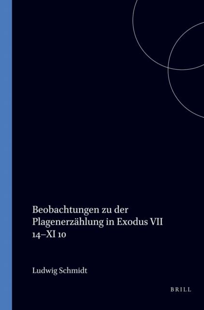 Ludwig Schmidt - Beobachtungen zu der Plagenerzahlung in Exodus VII 14 - XI 10, E-bok
