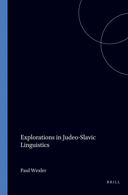 Paul Wexler - Explorations in Judeo-Slavic Linguistics, E-bok