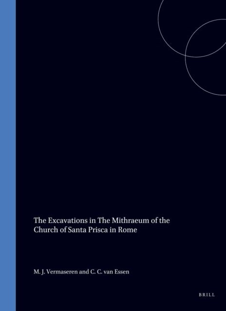 C. C. van Essen, M. J. Vermaseren - Excavations in the Mithraeum of the Church of Santa Prisca in Rome, E-bok