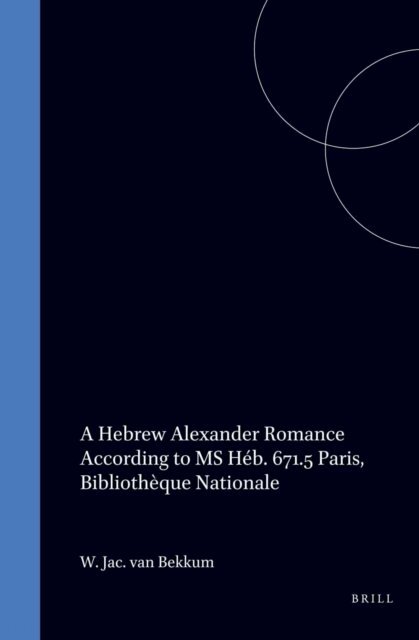 Wout van Bekkum - Hebrew Alexander Romance According to MS Heb. 671.5 Paris, Bibliotheque Nationale, E-bok