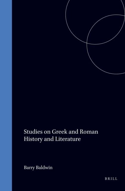 Barry Baldwin - Studies on Greek and Roman History and Literature, E-bok