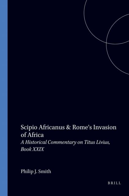 Philip J. Smith - Scipio Africanus & Rome's Invasion of Africa, E-bok