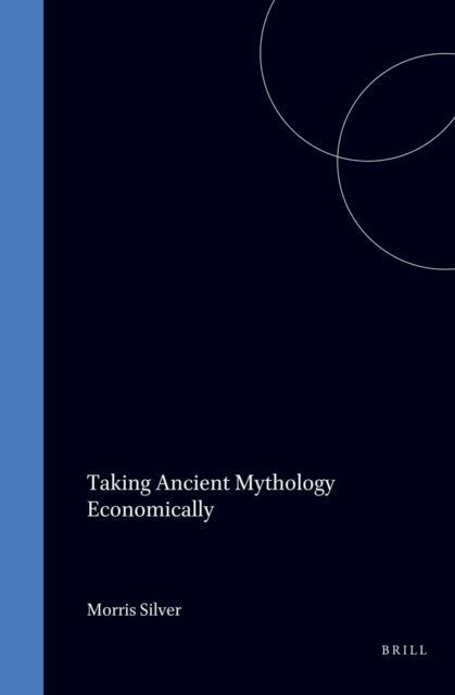 Morris Silver - Taking Ancient Mythology Economically, E-bok