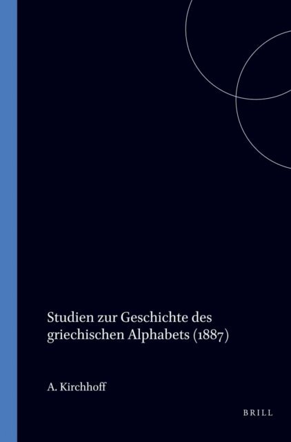 A. Kirchhoff - Studien zur Geschichte des griechischen Alphabets (1887), E-bok