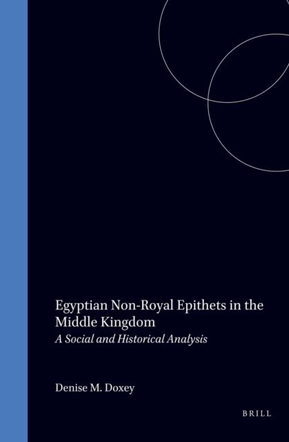 Denise M. Doxey - Egyptian Non-Royal Epithets in the Middle Kingdom, E-bok