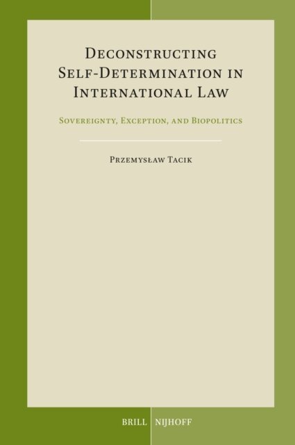 Przemyslaw Tacik - Deconstructing Self-Determination in International Law, E-bok
