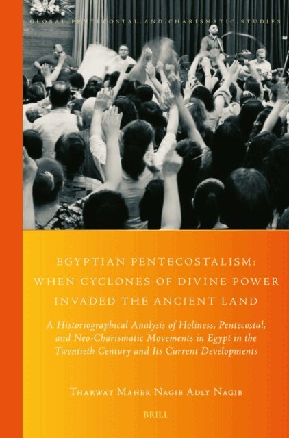 Tharwat Maher Nagib Adly Nagib - Egyptian Pentecostalism: When Cyclones of Divine Power Invaded the Ancient Land, E-bok