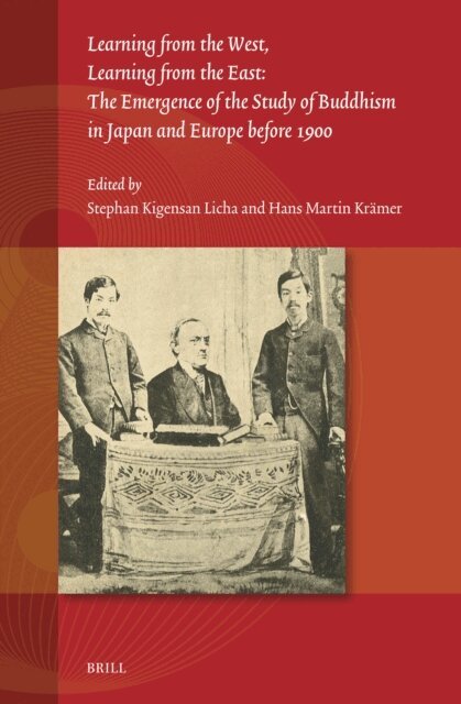 Hans-Martin Kramer, Stephan Kigensan Licha - Learning from the West, Learning from the East: The Emergence of the Study of Buddhism in Japan and Europe before 1900, E-bok
