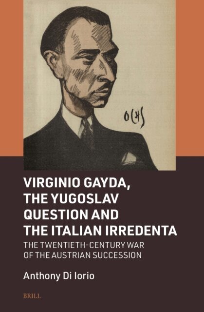 Anthony Di Iorio - Virginio Gayda, the Yugoslav Question and the Italian Irredenta, E-bok