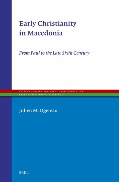 Julien M. Ogereau - Early Christianity in Macedonia, E-bok