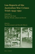 Law Reports of the Australian War Crimes Trials 1945-1951: Volume 1: Reports of the Trials: Morotai, Wewak, Labuan and Darwin
