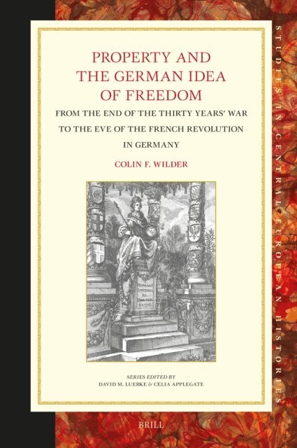 Colin F. Wilder - Property and the German Idea of Freedom, E-bok