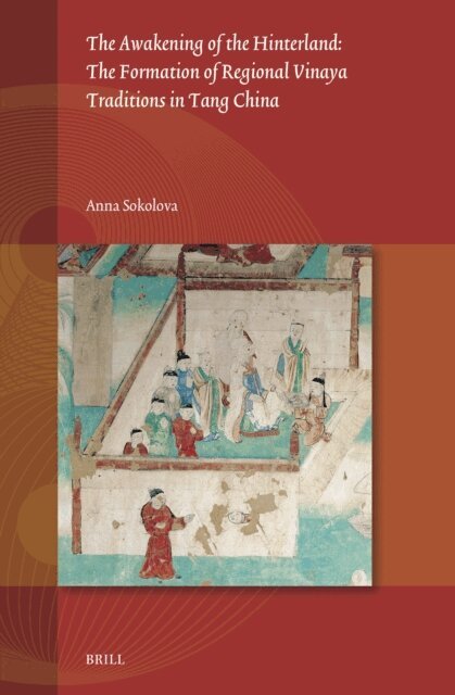 Anna Sokolova - Awakening of the Hinterland: The Formation of Regional Vinaya Traditions in Tang China, E-bok