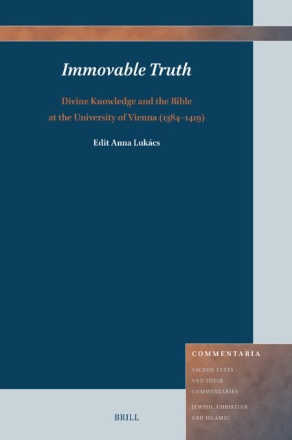 Edit Anna Lukacs - Immovable Truth: Divine Knowledge and the Bible at the University of Vienna (1384-1419), E-bok