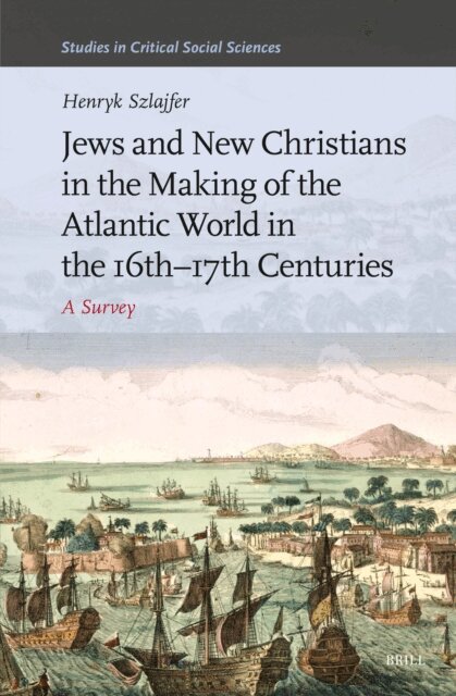 Henryk Szlajfer - Jews and New Christians in the Making of the Atlantic World in the 16th-17th Centuries, E-bok
