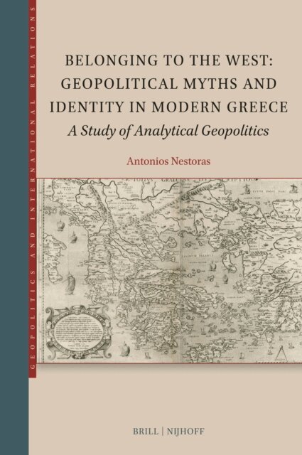 Antonios Nestoras - Belonging to the West: Geopolitical Myths and Identity in Modern Greece, E-bok