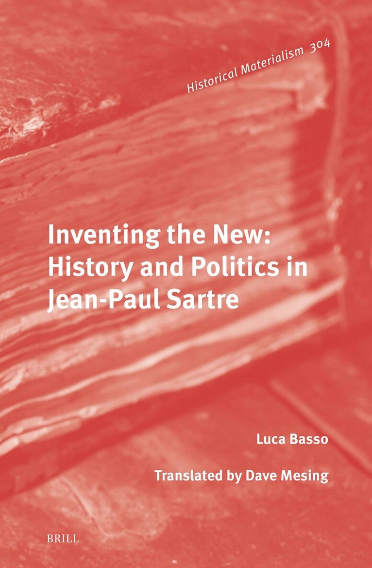 Luca Basso - Inventing the New: History and Politics in Jean-Paul Sartre, Inbunden