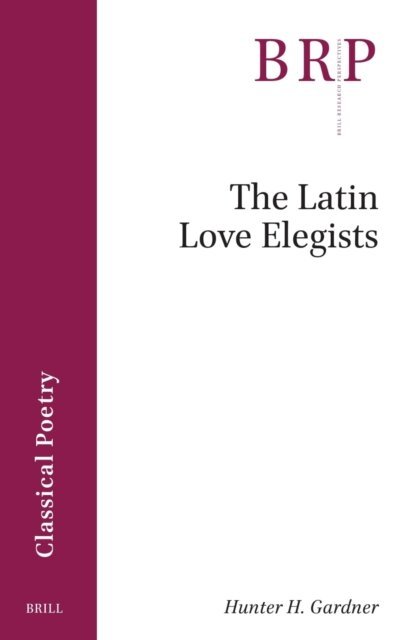 Hunter H. Gardner - Latin Love Elegists, E-bok