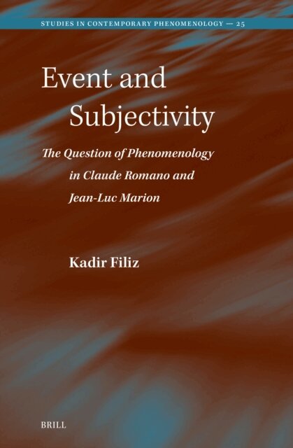 Kadir Filiz - Event and Subjectivity: The Question of Phenomenology in Claude Romano and Jean-Luc Marion, E-bok