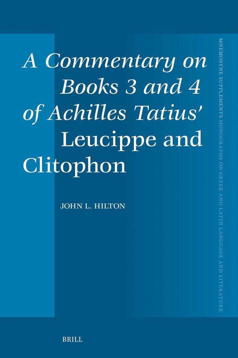 John L. Hilton - Commentary on Books 3 and 4 of Achilles Tatius’ Leucippe and Clitophon, Inbunden