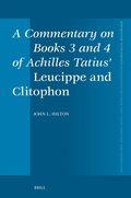 Commentary on Books 3 and 4 of Achilles Tatius' Leucippe and Clitophon