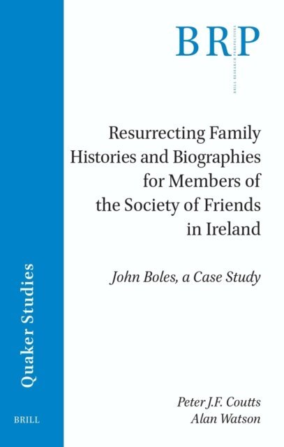 Alan Watson, Peter J.F. Coutts - Resurrecting Family Histories and Biographies for Members of the Society of Friends in Ireland, E-bok