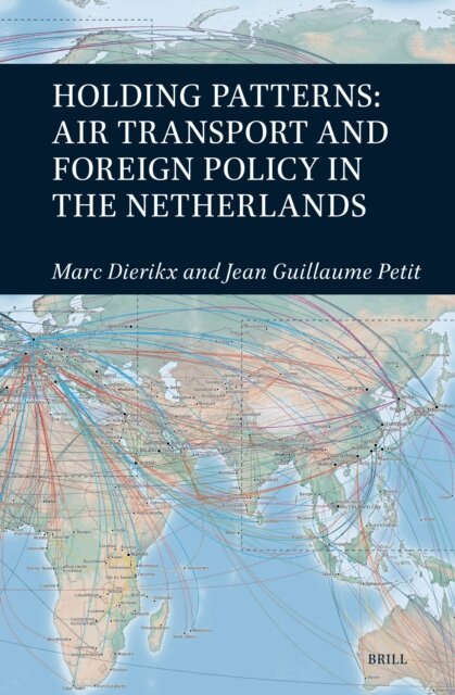 Jean Guillaume Petit, Marc Dierikx - Holding Patterns: Air Transport and Foreign Policy in the Netherlands, E-bok
