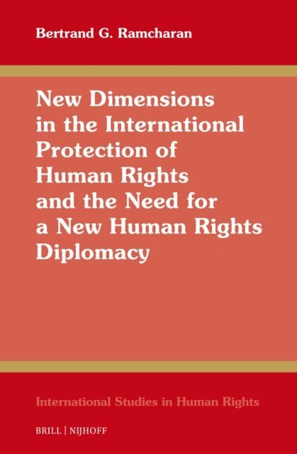 Bertrand G. Ramcharan - New Dimensions in the International Protection of Human Rights and the Need for a New Human Rights Diplomacy, E-bok