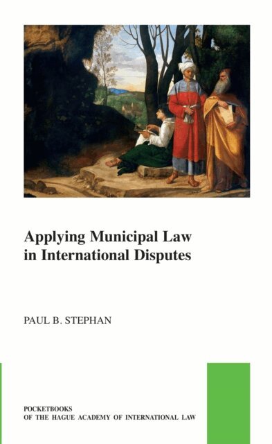Paul B. Stephan - Applying Municipal Law in International Disputes, E-bok