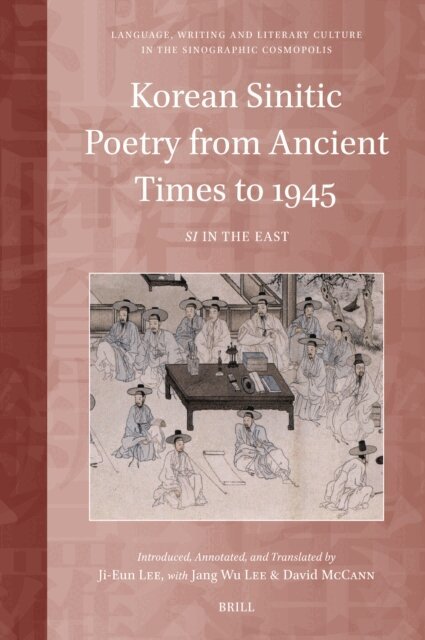 Ji-Eun Lee, David R. McCann, Jang Wu Lee - Korean Sinitic Poetry from Ancient Times to 1945: Si in the East, E-bok