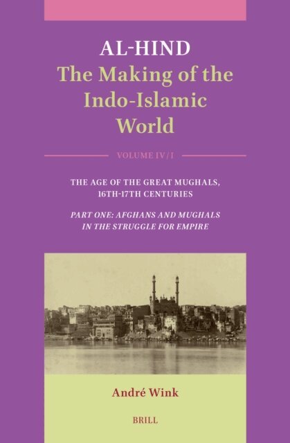Andre Wink - Al-Hind: The Making of the Indo-Islamic World, E-bok