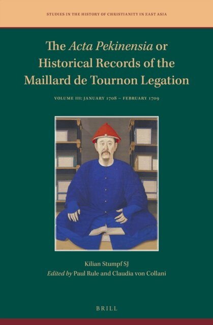 Kilian Stumpf SJ - Acta Pekinensia or Historical Records of the Maillard de Tournon Legation, E-bok