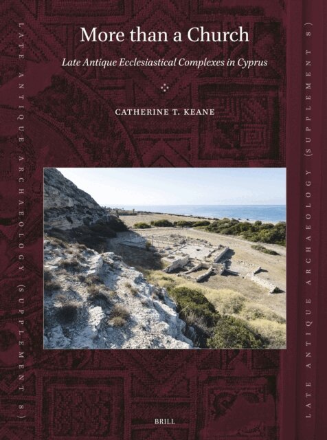Catherine T. Keane - More than a Church: Late Antique Ecclesiastical Complexes in Cyprus, E-bok