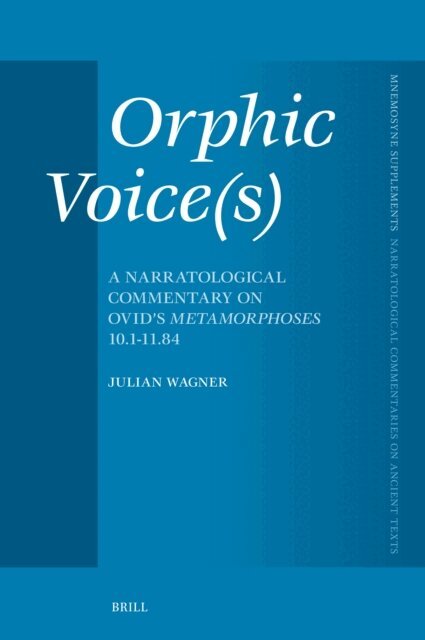 Julian Wagner - Orphic Voice(s): A Narratological Commentary on Ovid's Metamorphoses 10.1-11.84, E-bok