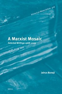 A Marxist Mosaic: Selected Writings 1968-2022
