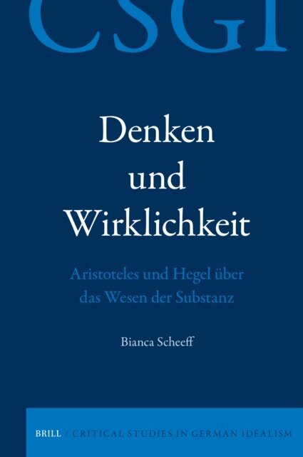 Bianca Scheeff - Denken und Wirklichkeit. Aristoteles und Hegel uber das Wesen der Substanz, E-bok