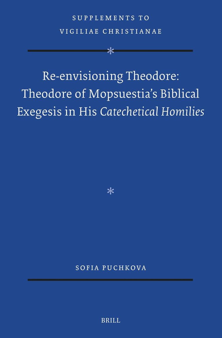 Re-envisioning Theodore: Theodore of Mopsuestia's Biblical Exegesis in his Catechetical Homilies