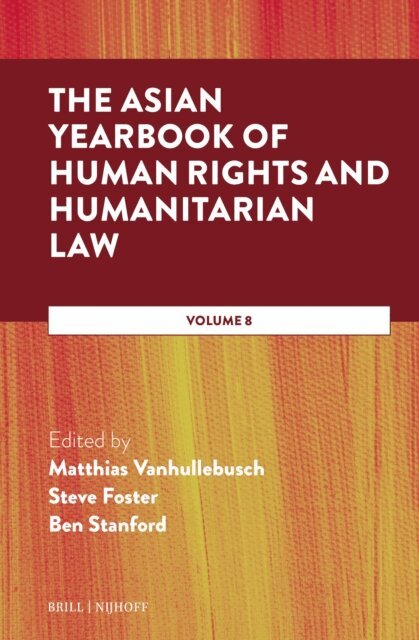 Ben Stanford, Steve Foster, Matthias Vanhullebusch - Asian Yearbook of Human Rights and Humanitarian Law, E-bok